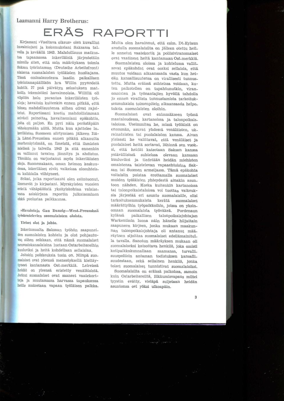 Tassii ominaisuudessa laadin paikal'lisen tyorintamapaallikon hra Willin pyynnosta luihtik. 27 pna paivatyn selostuksen matkoilla tekemistani havainnoista.