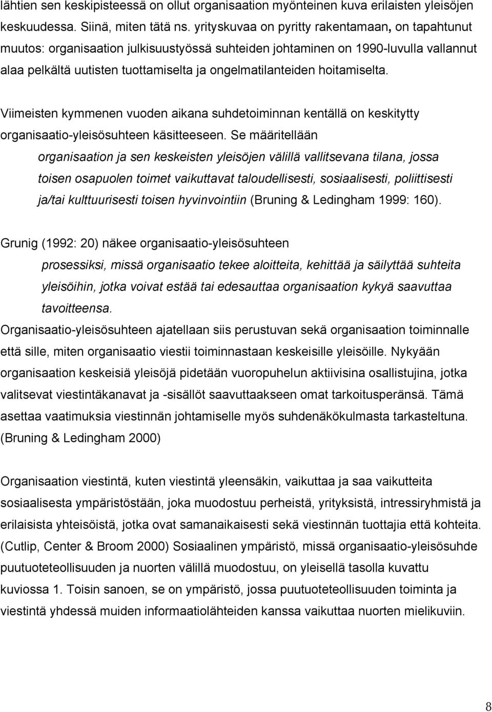 hoitamiselta. Viimeisten kymmenen vuoden aikana suhdetoiminnan kentällä on keskitytty organisaatio-yleisösuhteen käsitteeseen.