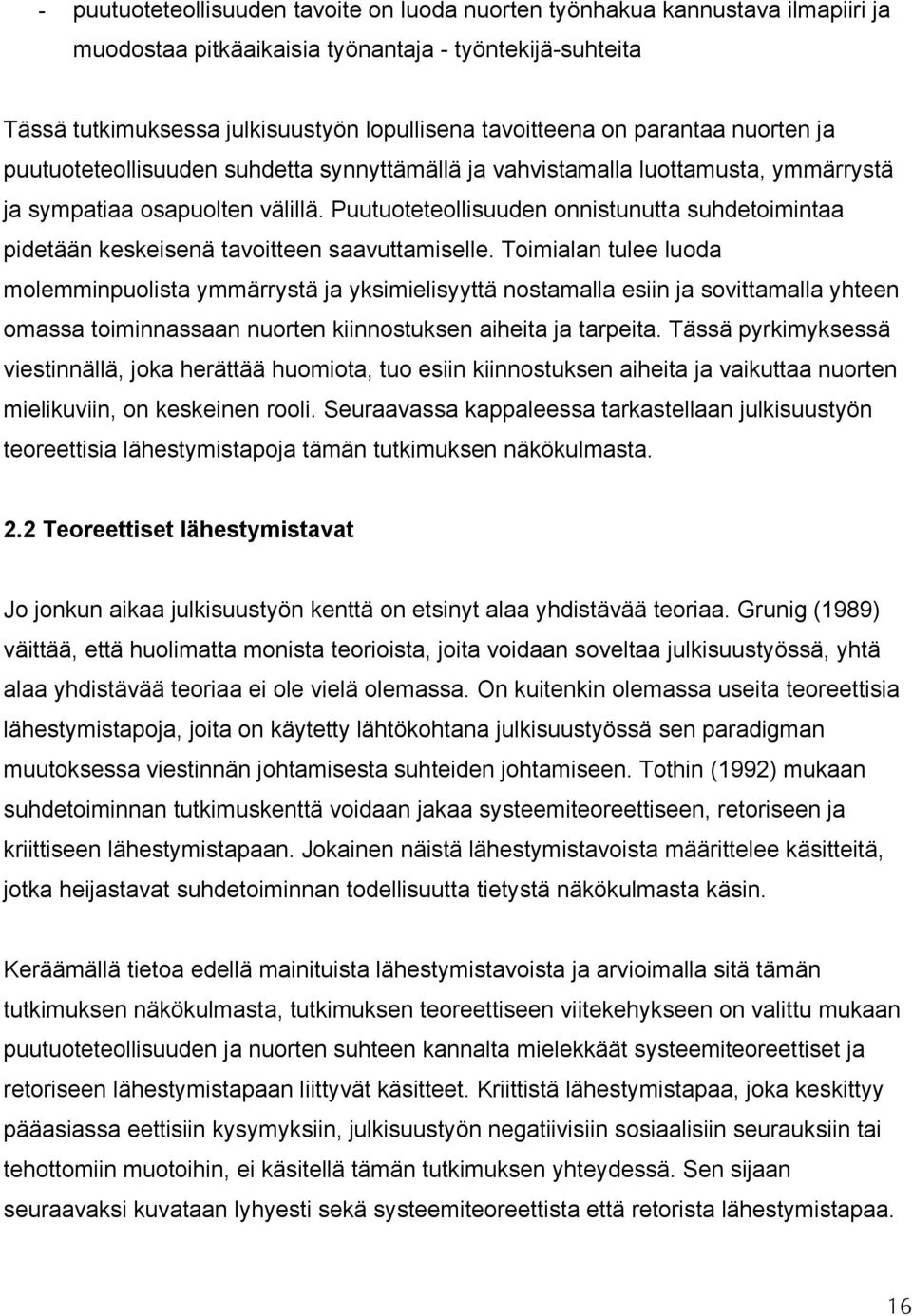 Puutuoteteollisuuden onnistunutta suhdetoimintaa pidetään keskeisenä tavoitteen saavuttamiselle.