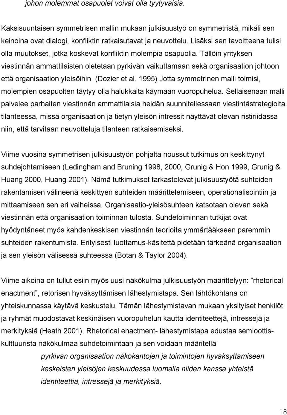 Tällöin yrityksen viestinnän ammattilaisten oletetaan pyrkivän vaikuttamaan sekä organisaation johtoon että organisaation yleisöihin. (Dozier et al.