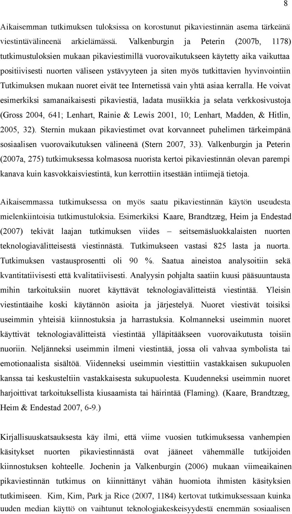 hyvinvointiin Tutkimuksen mukaan nuoret eivät tee Internetissä vain yhtä asiaa kerralla.