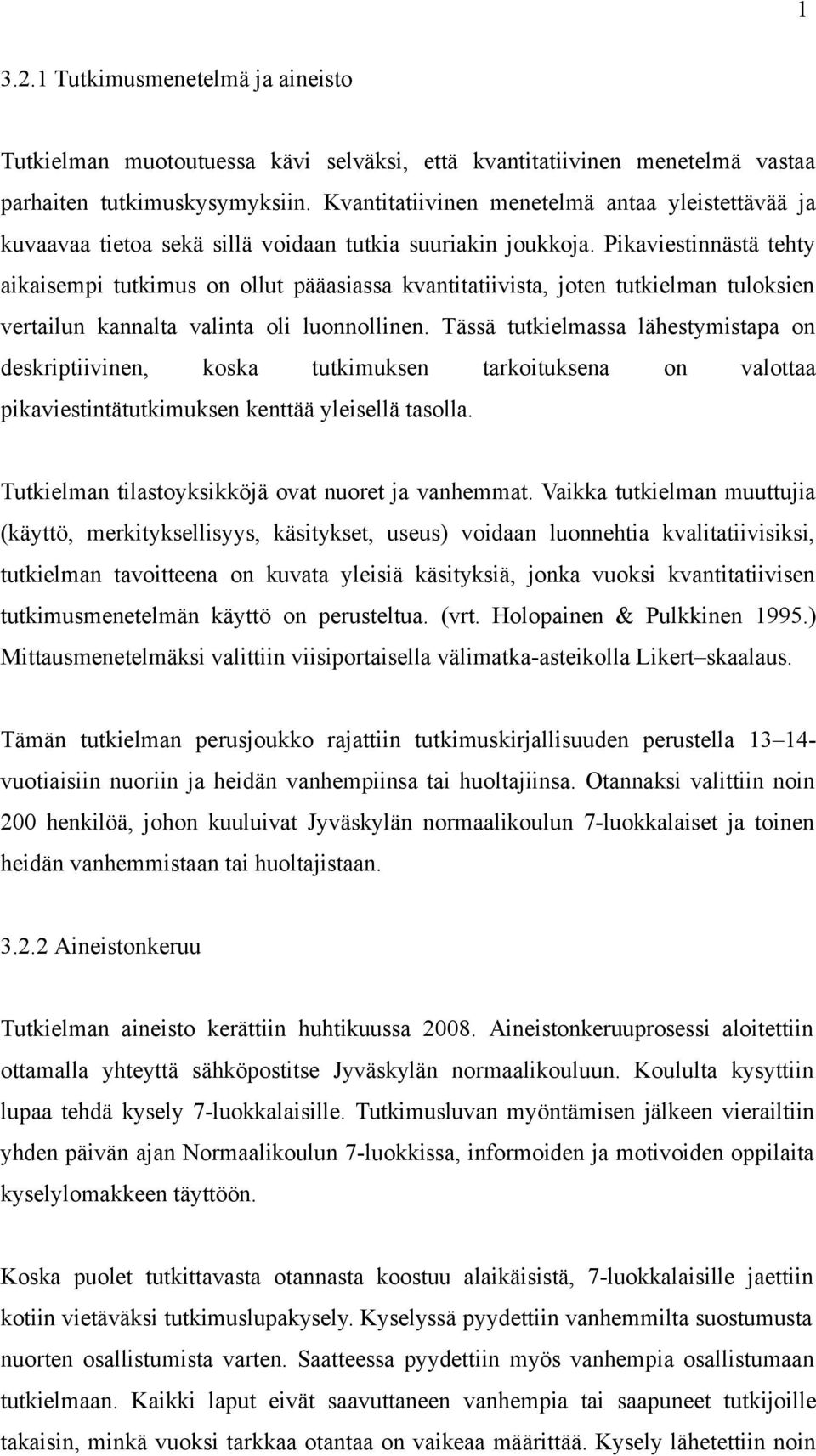 Pikaviestinnästä tehty aikaisempi tutkimus on ollut pääasiassa kvantitatiivista, joten tutkielman tuloksien vertailun kannalta valinta oli luonnollinen.