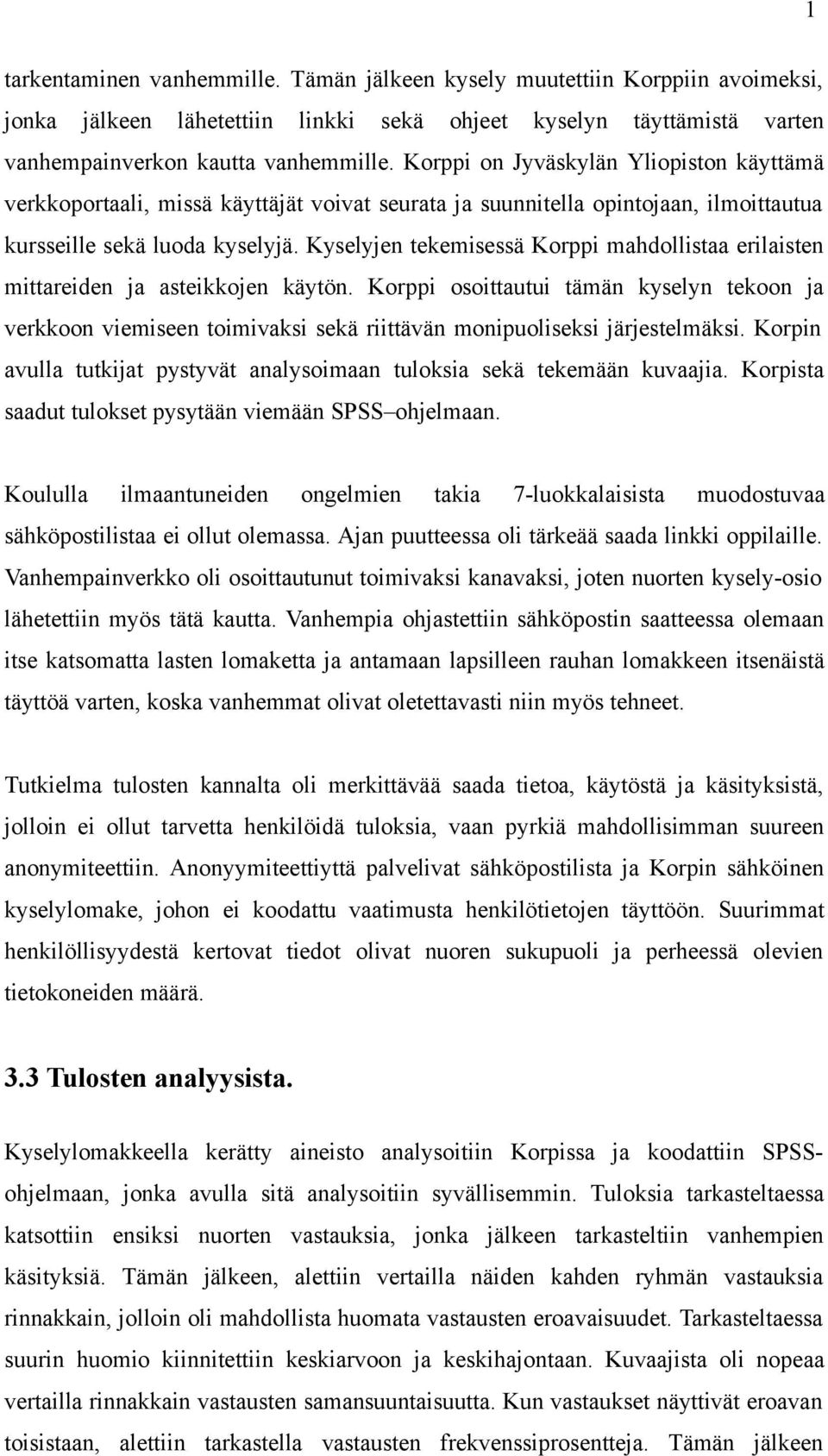 Kyselyjen tekemisessä Korppi mahdollistaa erilaisten mittareiden ja asteikkojen käytön.