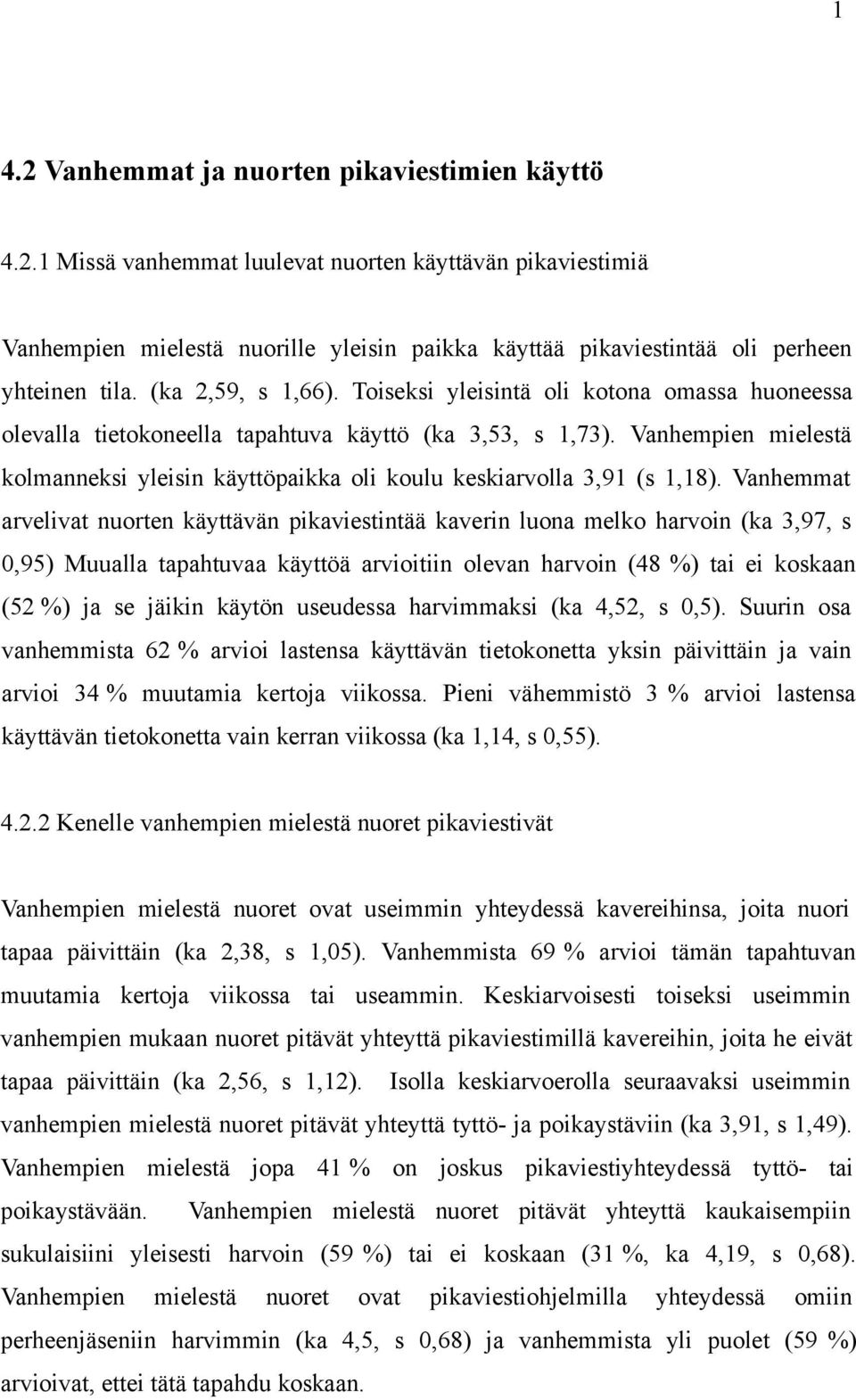 Vanhempien mielestä kolmanneksi yleisin käyttöpaikka oli koulu keskiarvolla 3,91 (s 1,18).