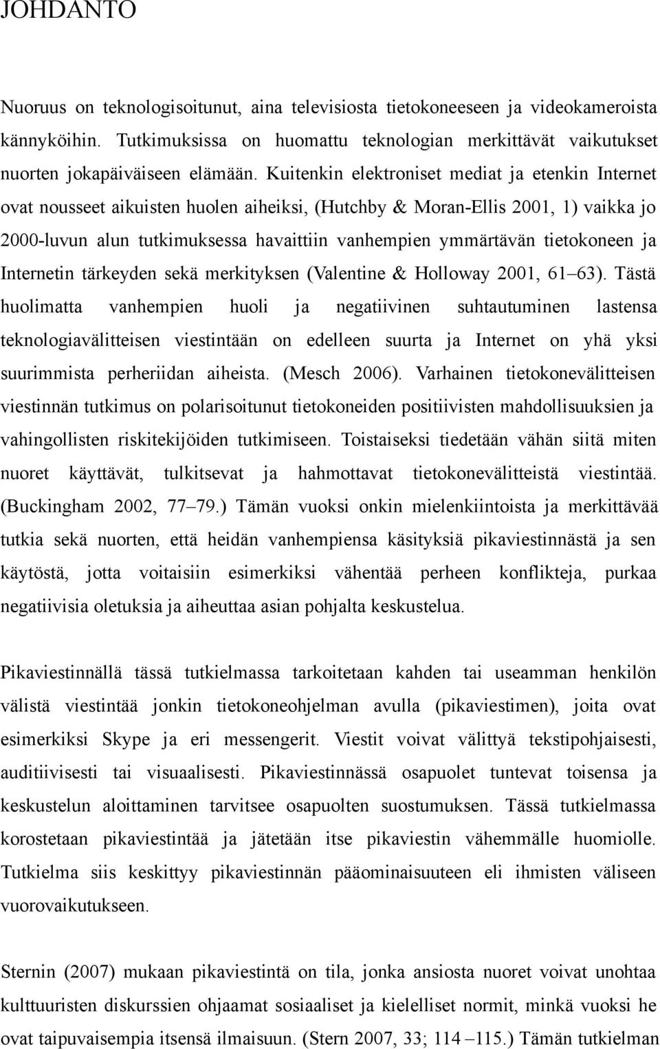 tietokoneen ja Internetin tärkeyden sekä merkityksen (Valentine & Holloway 2001, 61 63).