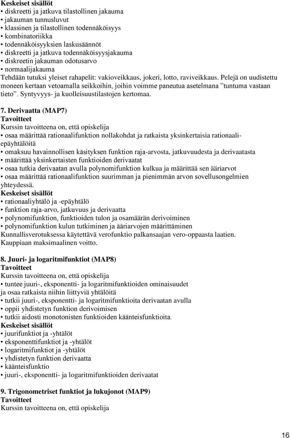 Pelejä on uudistettu moneen kertaan vetoamalla seikkoihin, joihin voimme paneutua asetelmana tuntuma vastaan tieto. Syntyvyys- ja kuolleisuustilastojen kertomaa. 7.