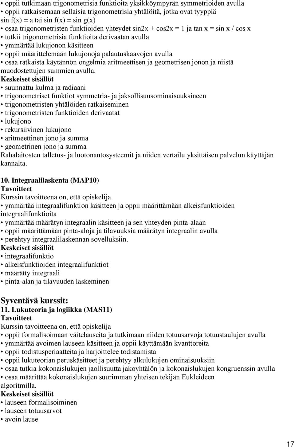 palautuskaavojen avulla osaa ratkaista käytännön ongelmia aritmeettisen ja geometrisen jonon ja niistä muodostettujen summien avulla.