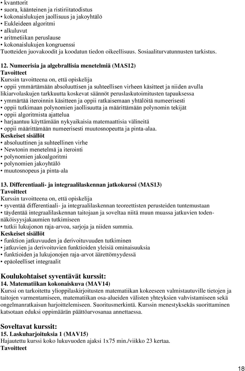 Numeerisia ja algebrallisia menetelmiä (MAS12) oppii ymmärtämään absoluuttisen ja suhteellisen virheen käsitteet ja niiden avulla likiarvolaskujen tarkkuutta koskevat säännöt peruslaskutoimitusten