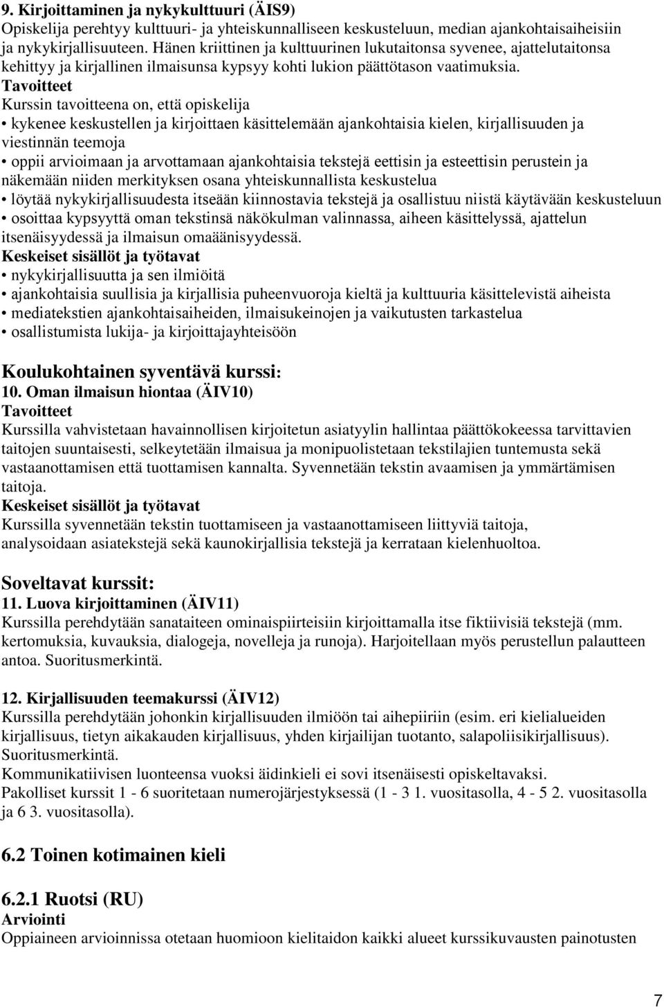 kykenee keskustellen ja kirjoittaen käsittelemään ajankohtaisia kielen, kirjallisuuden ja viestinnän teemoja oppii arvioimaan ja arvottamaan ajankohtaisia tekstejä eettisin ja esteettisin perustein