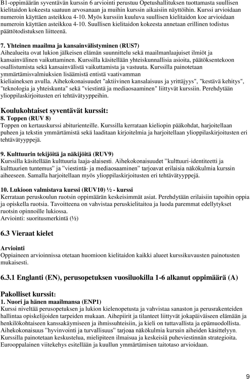 Suullisen kielitaidon kokeesta annetaan erillinen todistus päättötodistuksen liitteenä. 7.