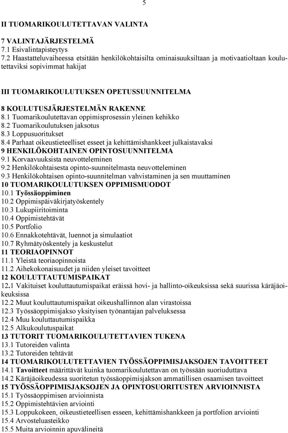 1 Tuomarikoulutettavan oppimisprosessin yleinen kehikko 8.2 Tuomarikoulutuksen jaksotus 8.3 Loppusuoritukset 8.