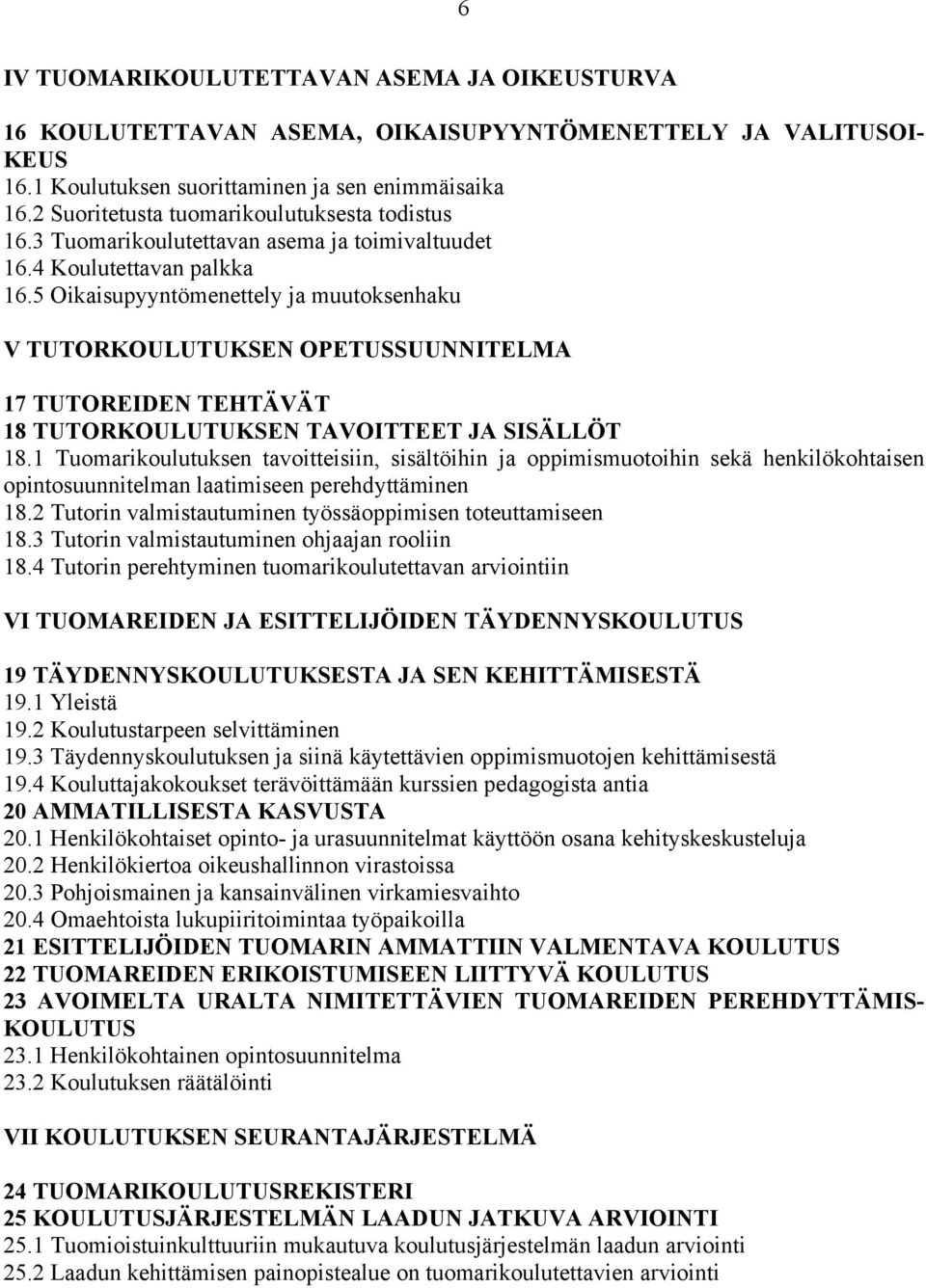 5 Oikaisupyyntömenettely ja muutoksenhaku V TUTORKOULUTUKSEN OPETUSSUUNNITELMA 17 TUTOREIDEN TEHTÄVÄT 18 TUTORKOULUTUKSEN TAVOITTEET JA SISÄLLÖT 18.