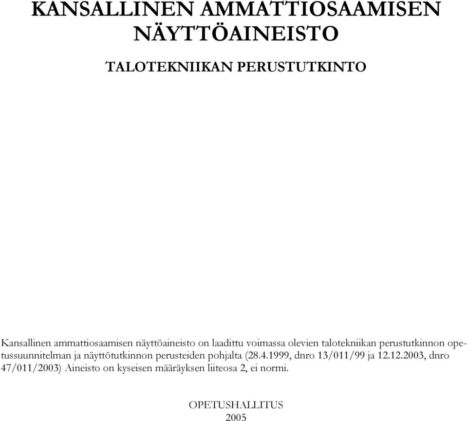 opetussuunnitelman ja näyttötutkinnon perusteiden pohjalta (28.4.1999, dnro 13/011/99 ja 12.