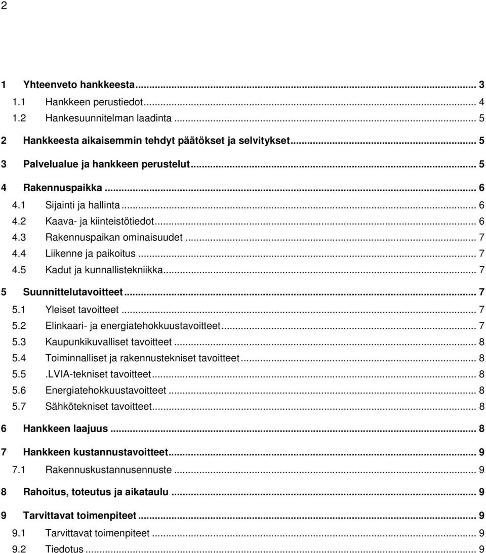 .. 7 5 Suunnittelutavoitteet... 7 5.1 Yleiset tavoitteet... 7 5.2 Elinkaari- ja energiatehokkuustavoitteet... 7 5.3 Kaupunkikuvalliset tavoitteet... 8 5.