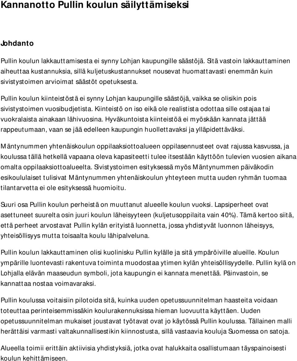 Pullin koulun kiinteistöstä ei synny Lohjan kaupungille säästöjä, vaikka se olisikin pois sivistystoimen vuosibudjetista.