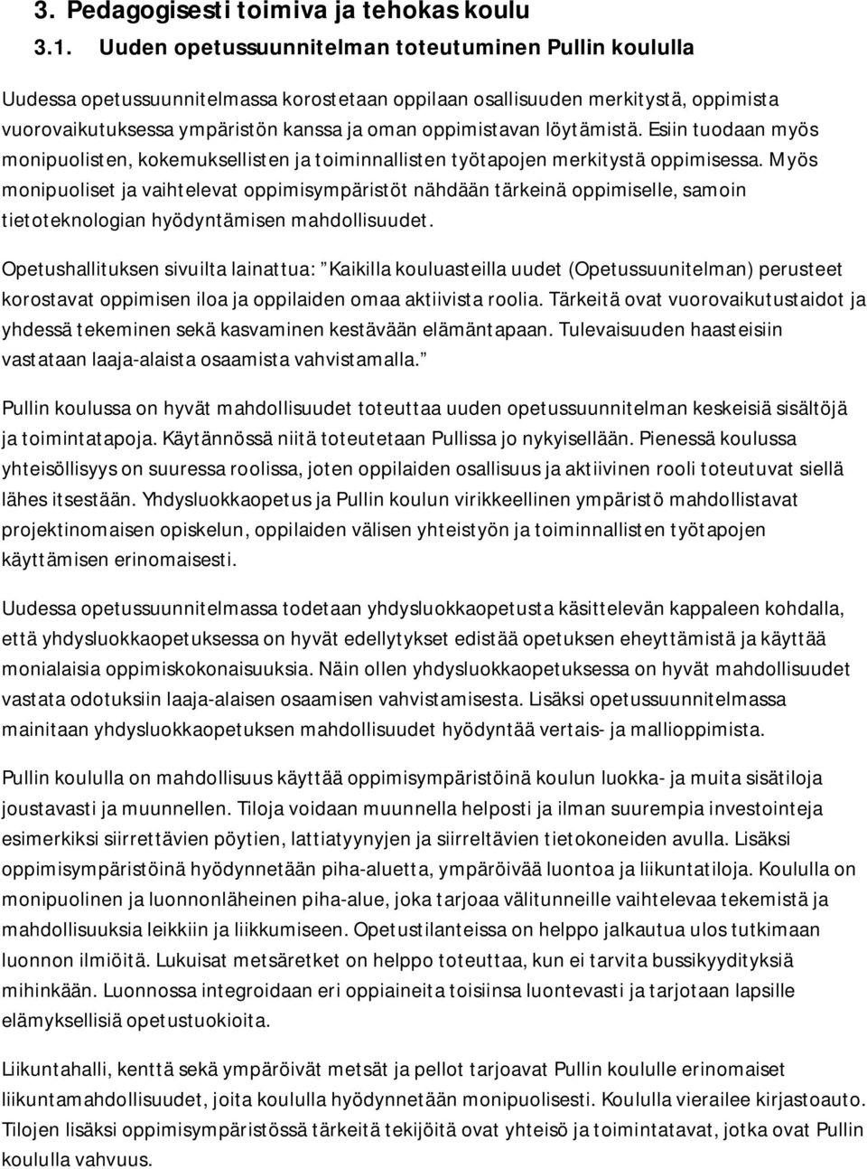 löytämistä. Esiin tuodaan myös monipuolisten, kokemuksellisten ja toiminnallisten työtapojen merkitystä oppimisessa.