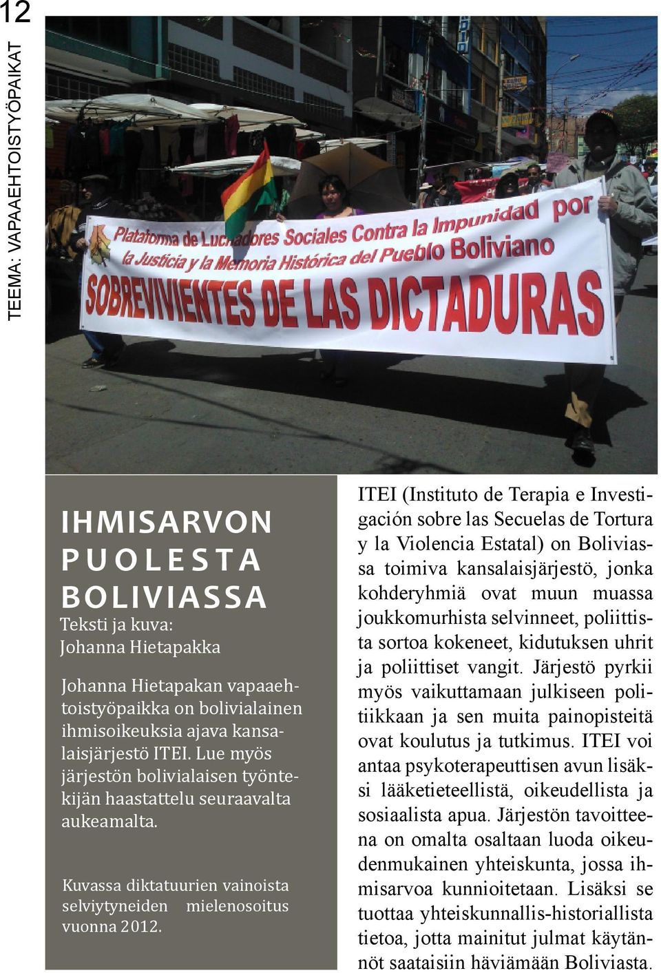 ITEI (Instituto de Terapia e Investigación sobre las Secuelas de Tortura y la Violencia Estatal) on Boliviassa toimiva kansalaisjärjestö, jonka kohderyhmiä ovat muun muassa joukkomurhista selvinneet,
