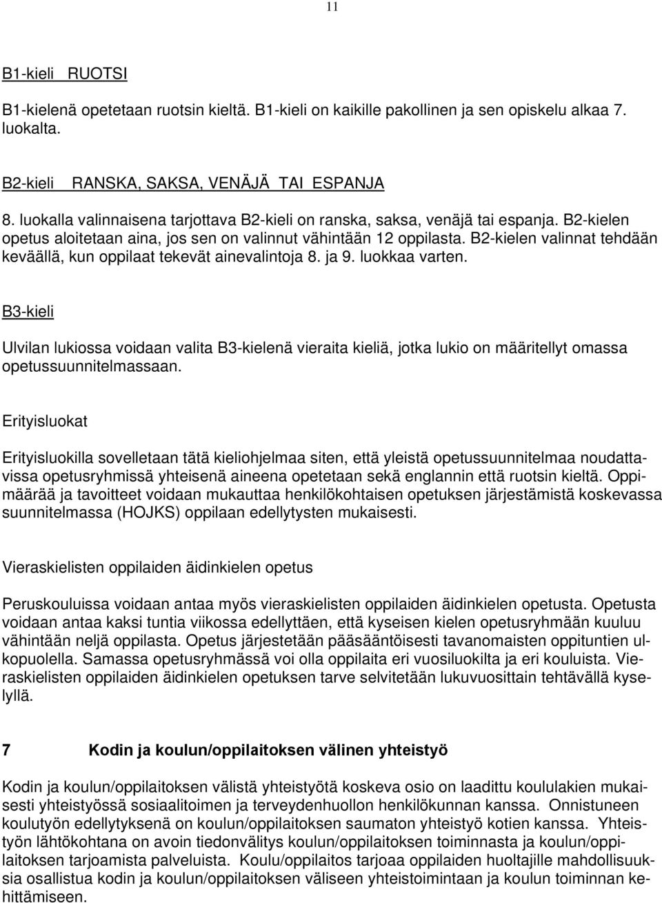 B2-kielen valinnat tehdään keväällä, kun oppilaat tekevät ainevalintoja 8. ja 9. luokkaa varten.