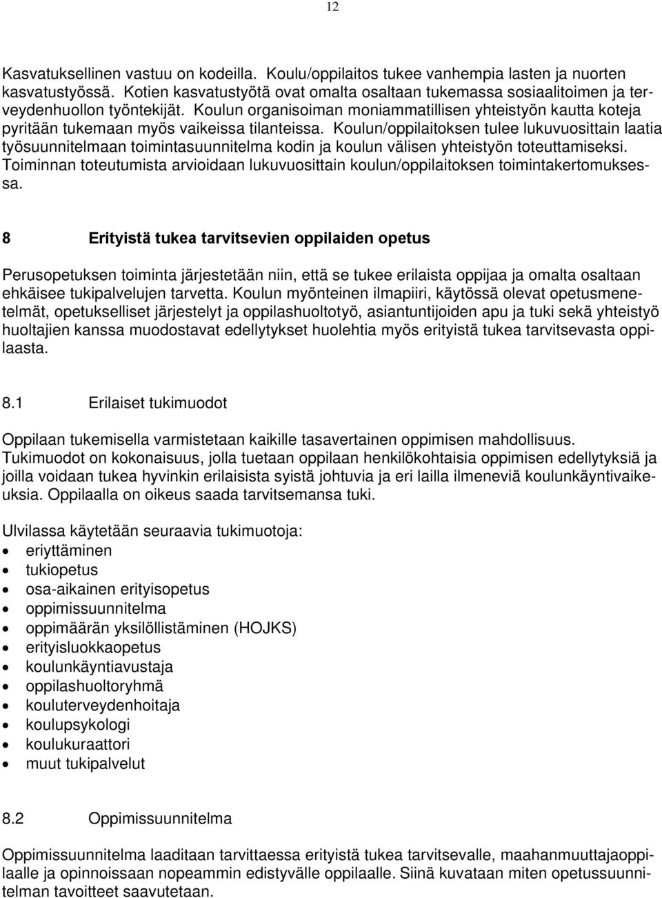 Koulun organisoiman moniammatillisen yhteistyön kautta koteja pyritään tukemaan myös vaikeissa tilanteissa.