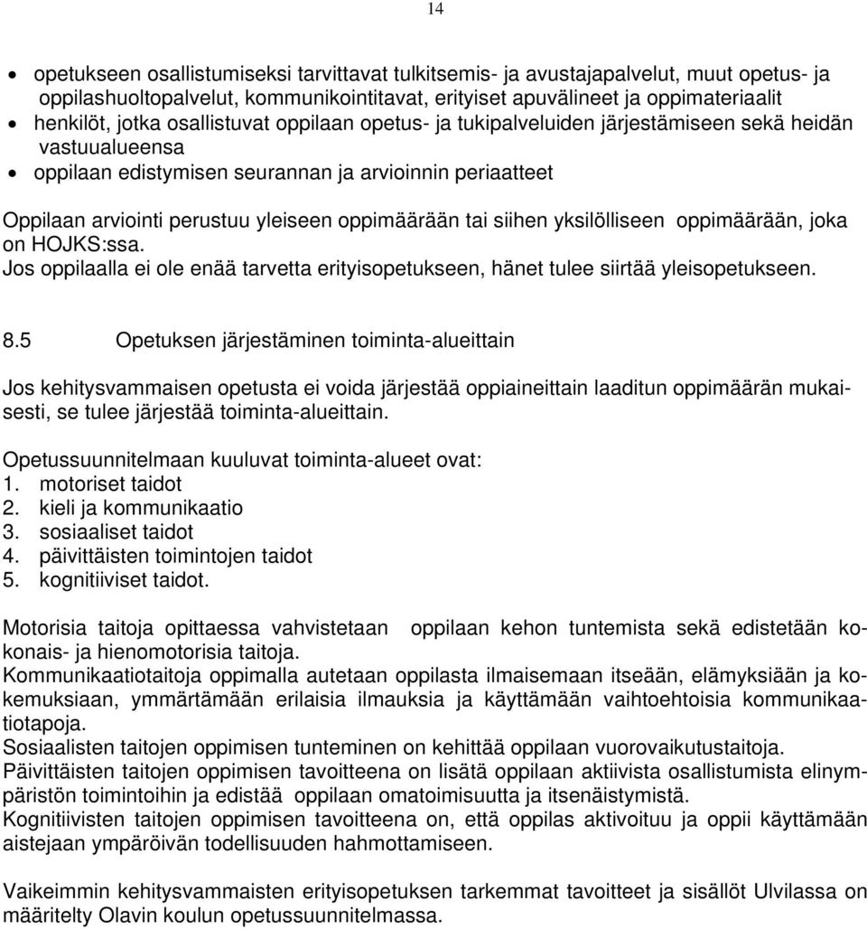 tai siihen yksilölliseen oppimäärään, joka on HOJKS:ssa. Jos oppilaalla ei ole enää tarvetta erityisopetukseen, hänet tulee siirtää yleisopetukseen. 8.