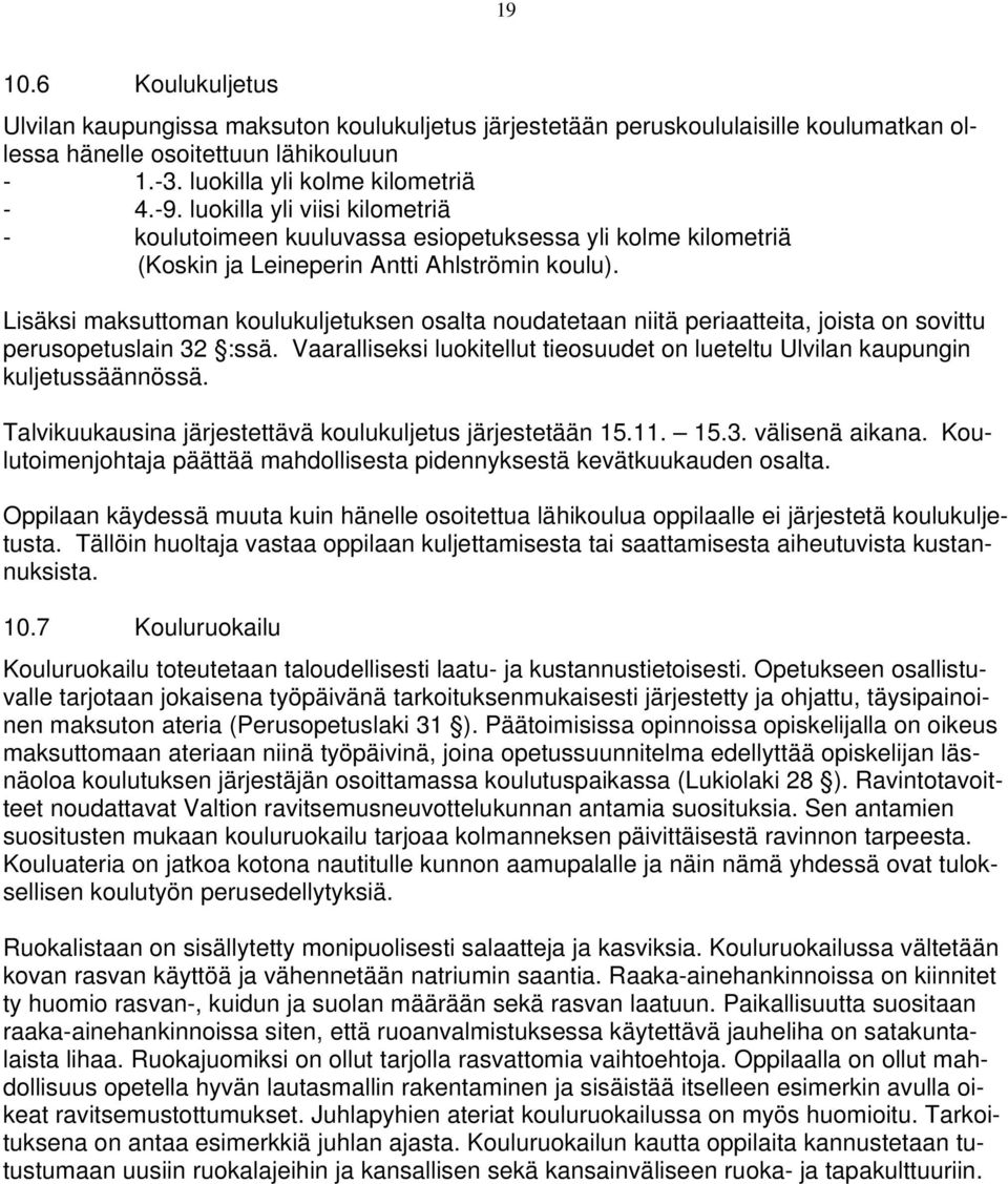 Lisäksi maksuttoman koulukuljetuksen osalta noudatetaan niitä periaatteita, joista on sovittu perusopetuslain 32 :ssä.