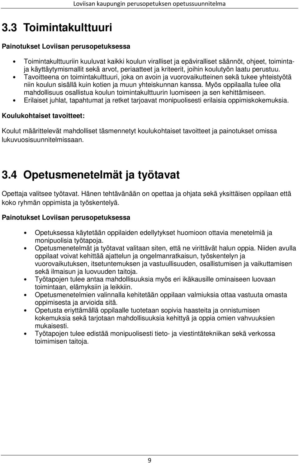 Tavoitteena on toimintakulttuuri, joka on avoin ja vuorovaikutteinen sekä tukee yhteistyötä niin koulun sisällä kuin kotien ja muun yhteiskunnan kanssa.