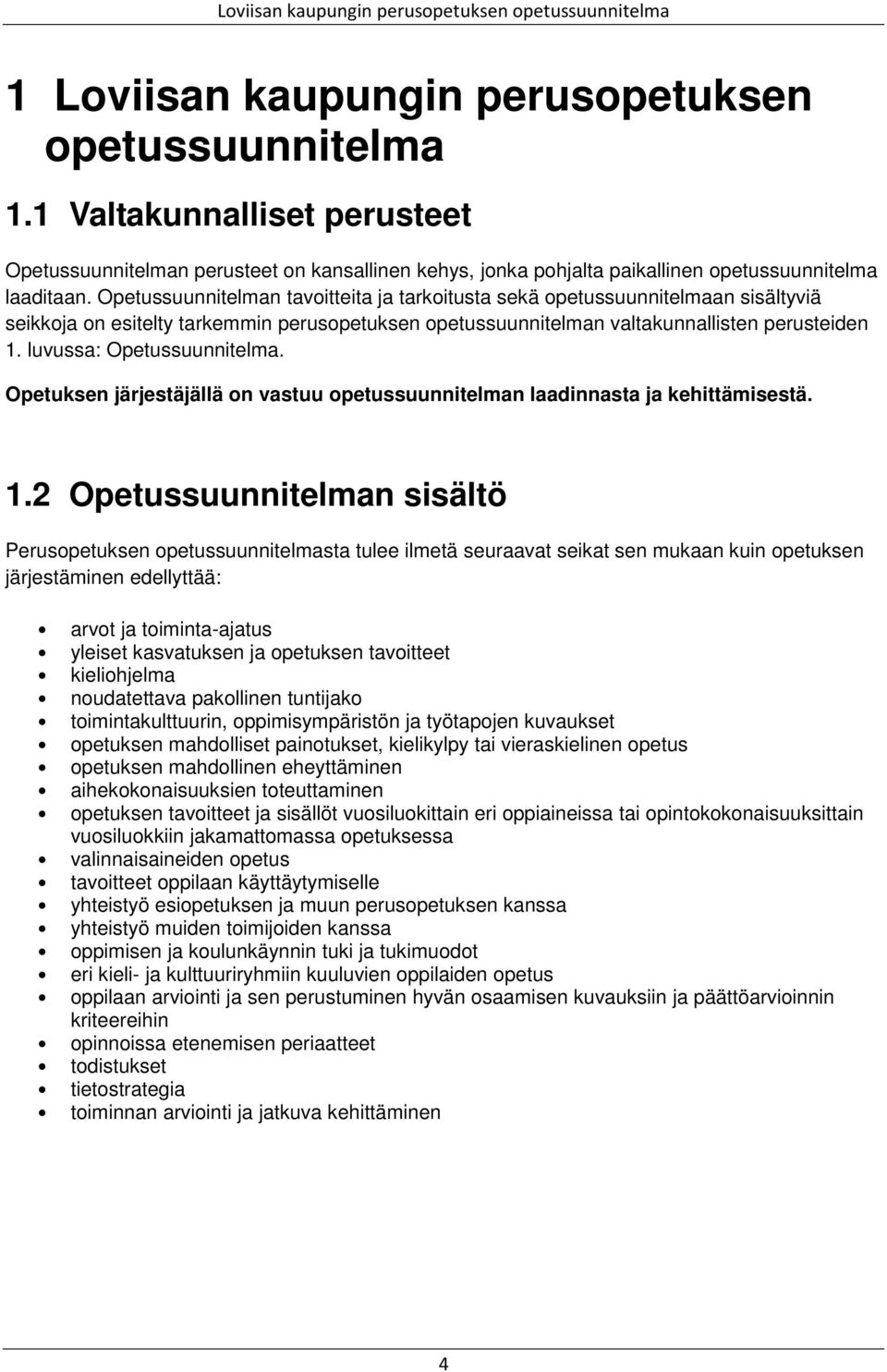 luvussa: Opetussuunnitelma. Opetuksen järjestäjällä on vastuu opetussuunnitelman laadinnasta ja kehittämisestä. 1.