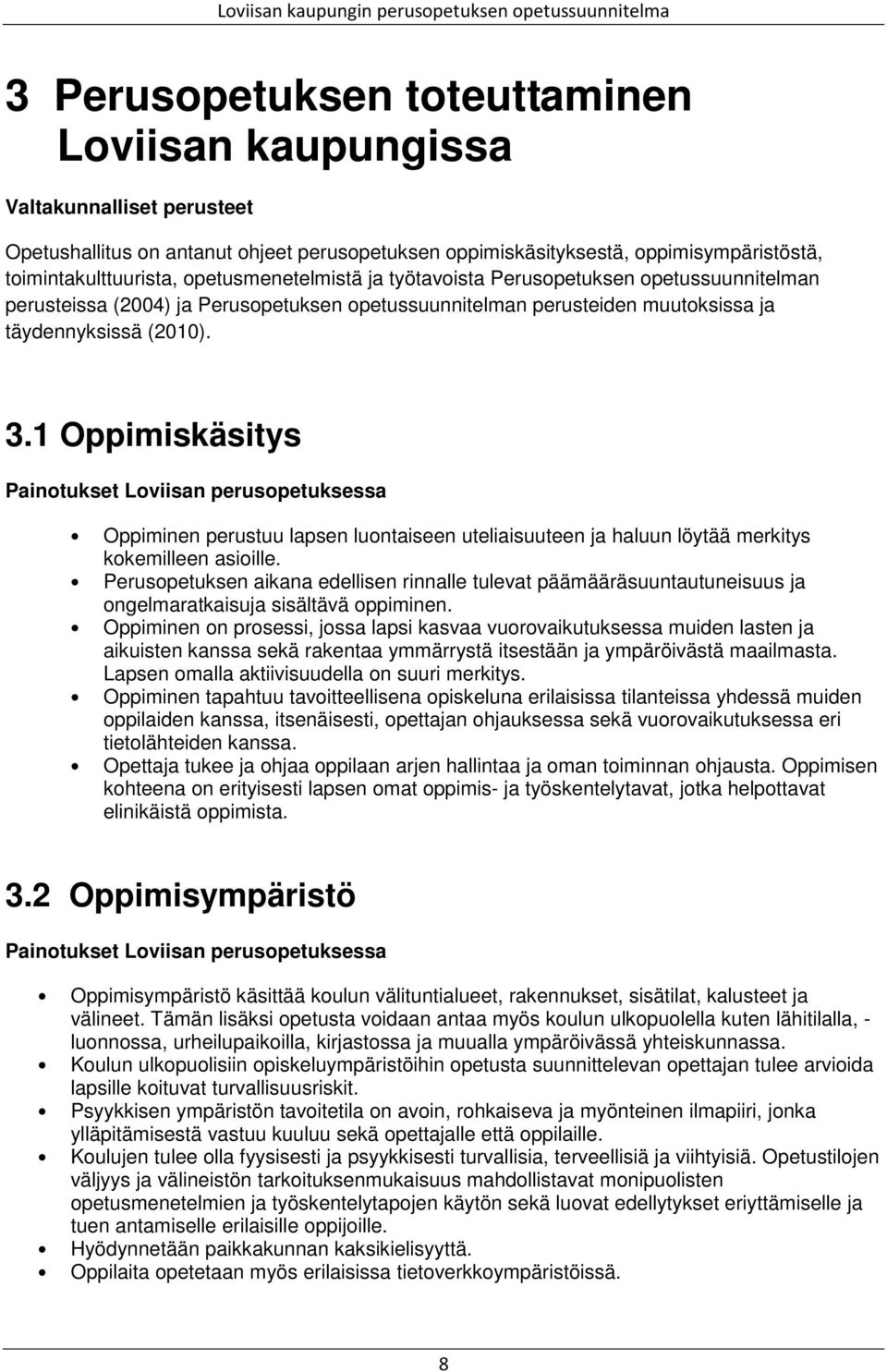 1 Oppimiskäsitys Painotukset Loviisan perusopetuksessa Oppiminen perustuu lapsen luontaiseen uteliaisuuteen ja haluun löytää merkitys kokemilleen asioille.