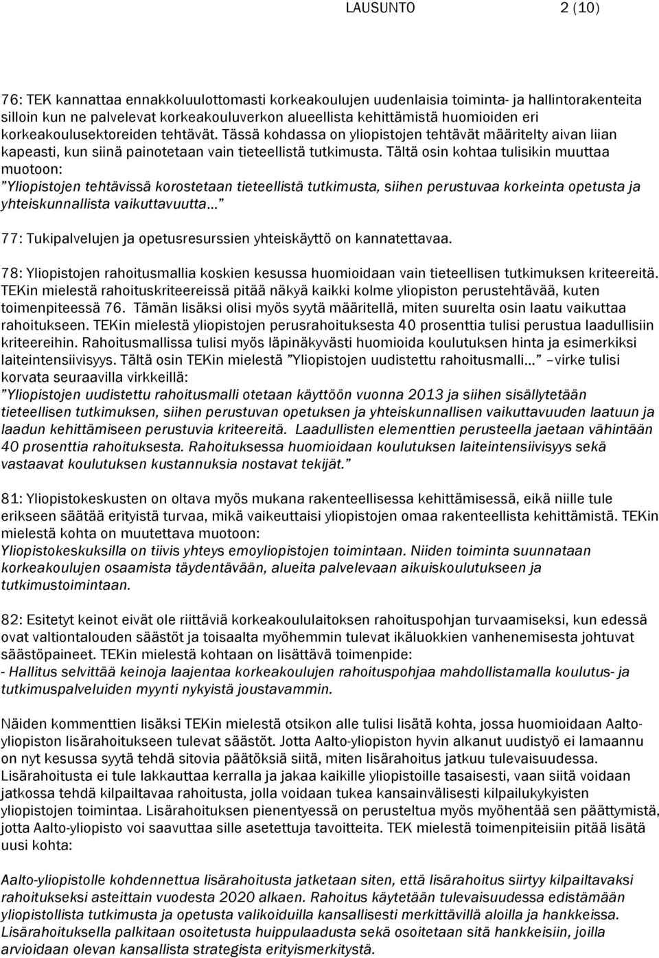 Tältä osin kohtaa tulisikin muuttaa muotoon: Yliopistojen tehtävissä korostetaan tieteellistä tutkimusta, siihen perustuvaa korkeinta opetusta ja yhteiskunnallista vaikuttavuutta 77: Tukipalvelujen