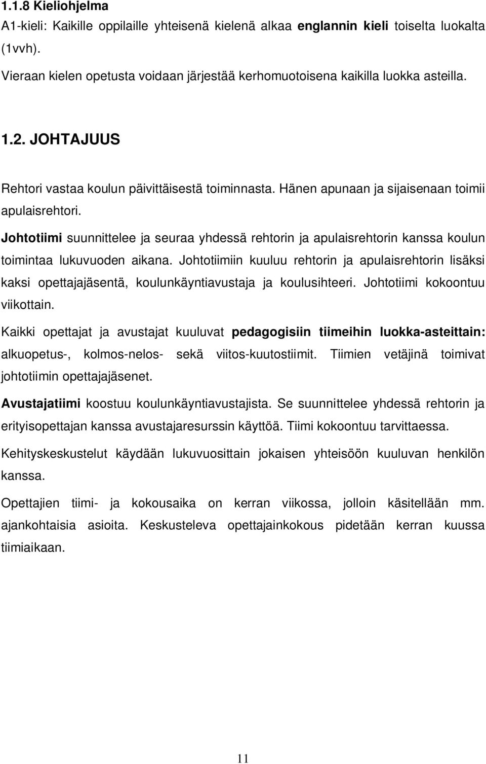 Johtotiimi suunnittelee ja seuraa yhdessä rehtorin ja apulaisrehtorin kanssa koulun toimintaa lukuvuoden aikana.