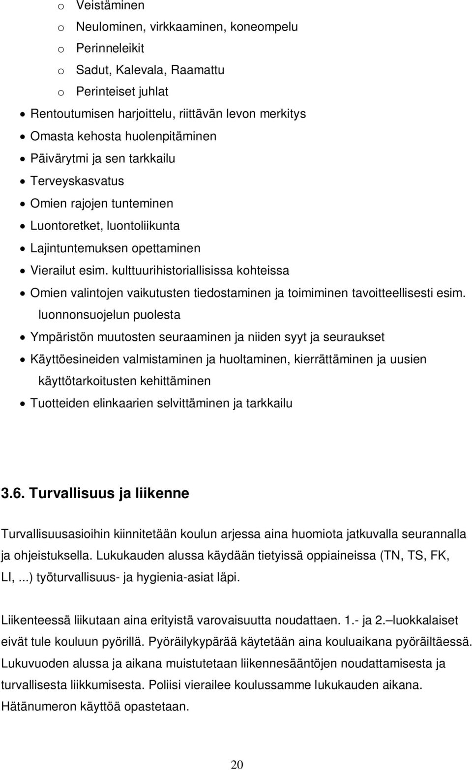 kulttuurihistoriallisissa kohteissa Omien valintojen vaikutusten tiedostaminen ja toimiminen tavoitteellisesti esim.