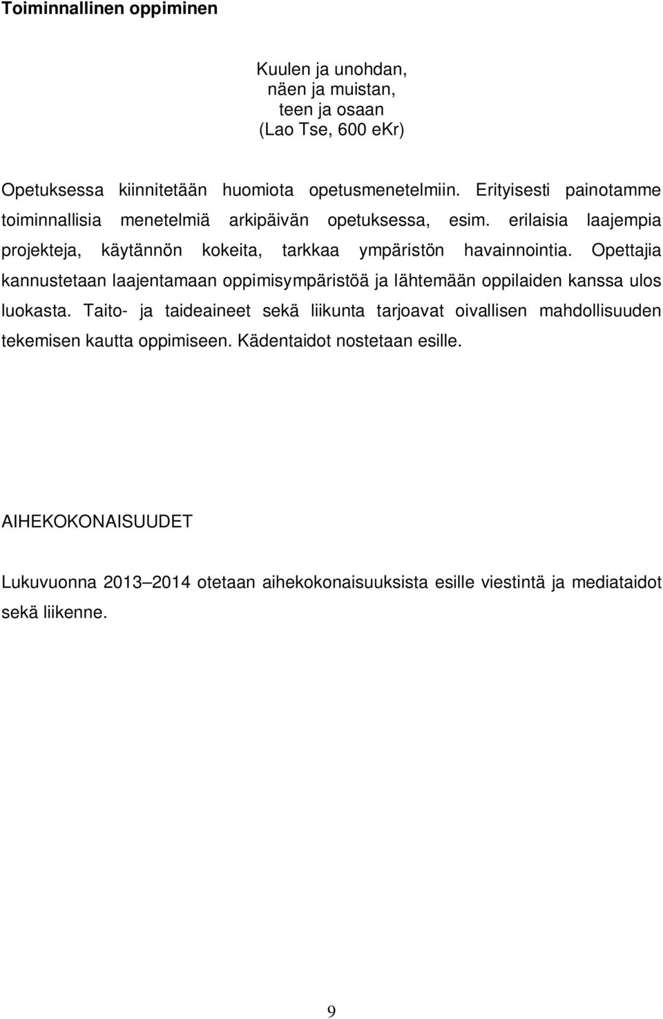 Opettajia kannustetaan laajentamaan oppimisympäristöä ja lähtemään oppilaiden kanssa ulos luokasta.