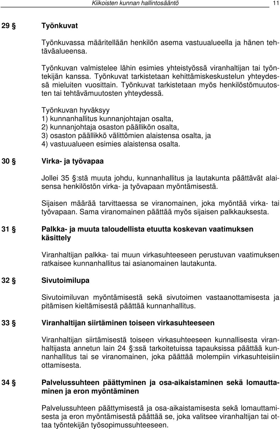 Työnkuvat tarkistetaan myös henkilöstömuutosten tai tehtävämuutosten yhteydessä.