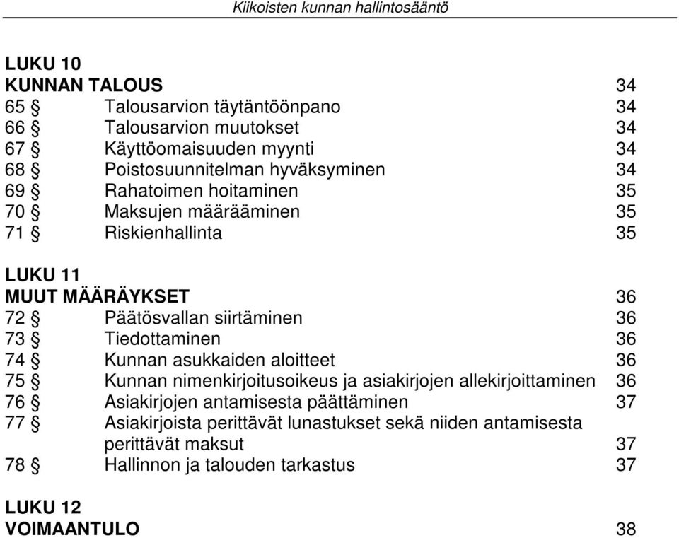 siirtäminen 36 73 Tiedottaminen 36 74 Kunnan asukkaiden aloitteet 36 75 Kunnan nimenkirjoitusoikeus ja asiakirjojen allekirjoittaminen 36 76 Asiakirjojen