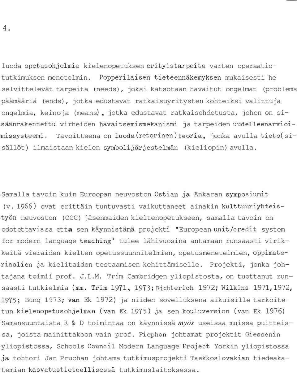 ongelmia, keinoja (means), jotka edustavat ratkaisehdotusta, johon on sisäänrakennettu virheiden havaitsemismekanismi ja tarpeiden uudelleenarvioimissysteemi.