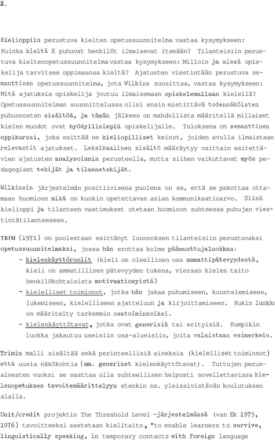 Ajatusten viestintään perustuva se- manttinen opetussuunnitelma, jota Wilkins suosittaa, vastaa kysymykseen: Mitä ajatuksia opiskelija joutuu ilmaisemaan opiskelemallaan kielellä?