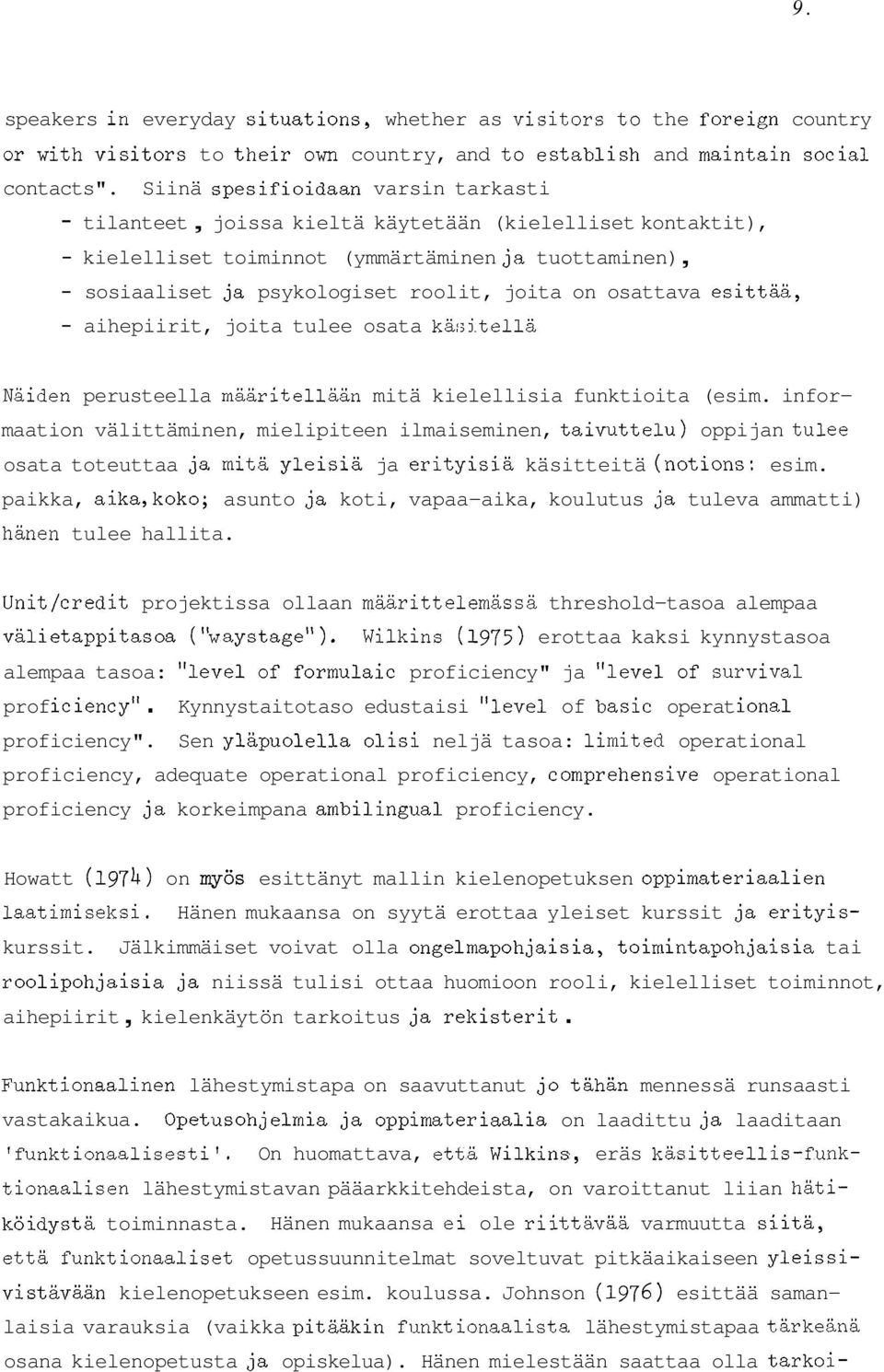 osattava esittää, - aihepiirit, joita tulee osata kär;j.tellä Näiden perusteella määritellään mitä kielellisia funktioita (esim.