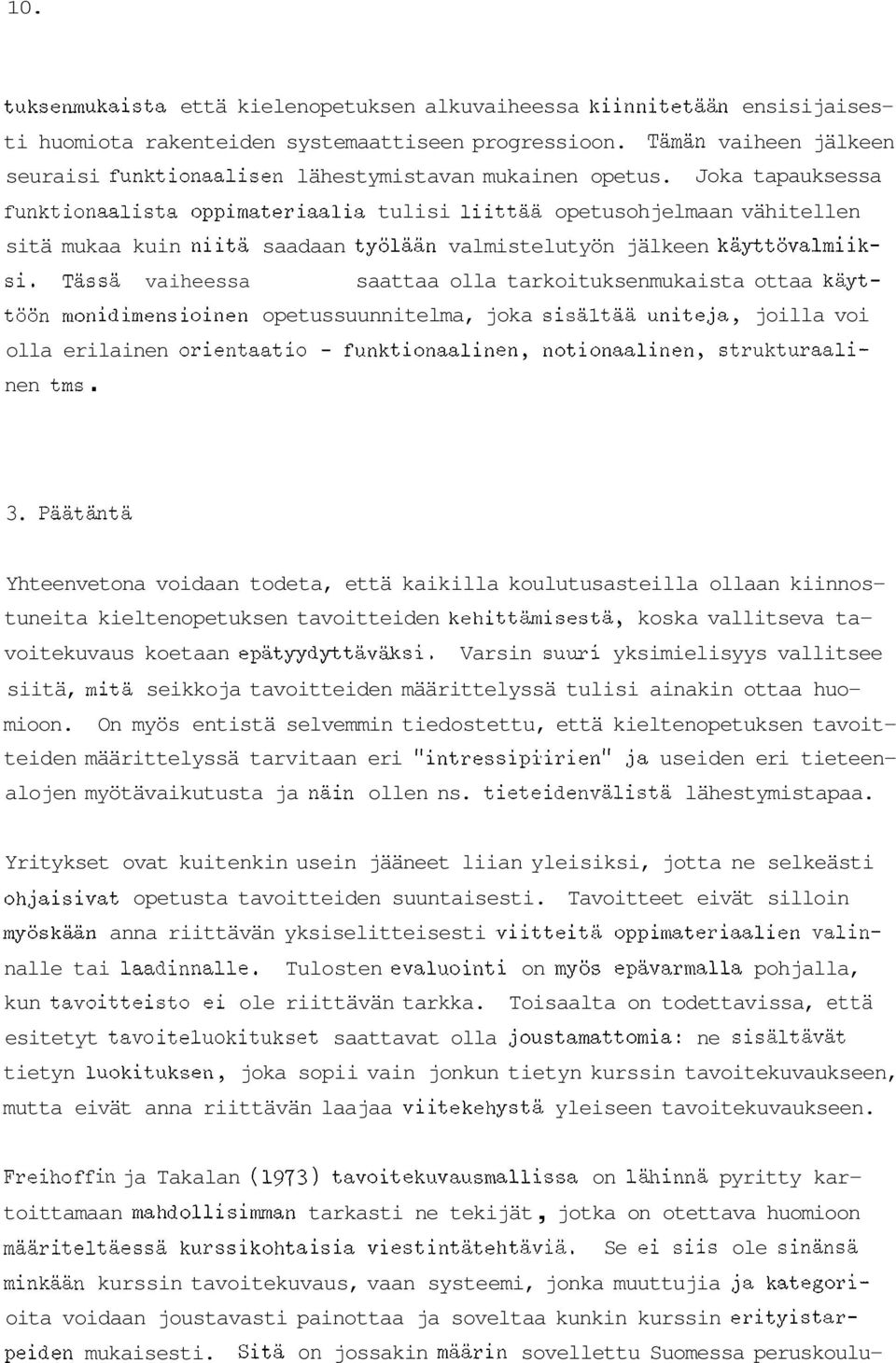 funktionaalista oppimateriaalia tulisi liittää opetusohjelmaan vähitellen sitä mukaa kuin niitä saadaan työlään valmistelutyön jälkeen käyttövalmiik- si.