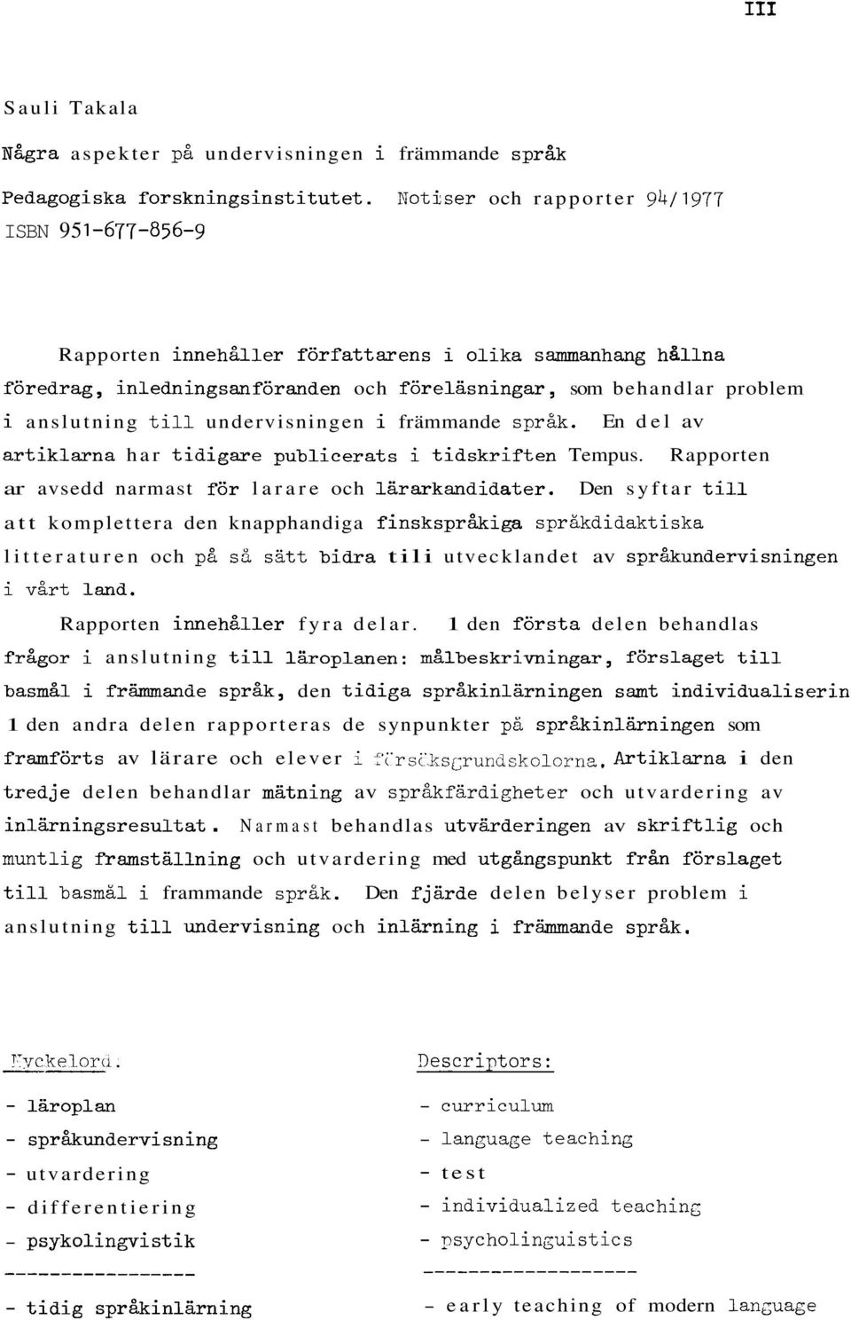 undervisningen i främmande sprak. En del av artiklarrna har tidigare publicerats i tidskriften Tempus. Rapporten ar avsedd narmast för larare och lararkandidater.