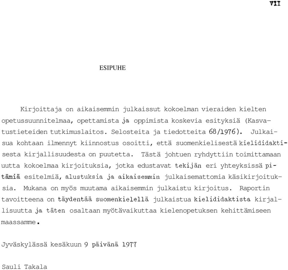 Tästä johtuen ryhdyttiin toimittamaan uutta kokoelmaa kirjoituksia, jotka edustavat tekijän eri yhteyksissä pi- thiä esitelmiä, alustuksia ja aikaisemmin julkaisemattomia käsikirjoituk- sia.