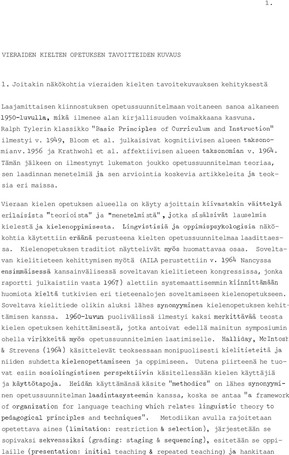 voimakkaana kasvuna. Ralph Tylerin klassikko "Basic Principles of Curriculum and Instruction" ilmestyi v. 1949, Bloom et al. julkaisivat kognitiivisen alueen taksonomianv. 1.956 ja Krathwohl et al.