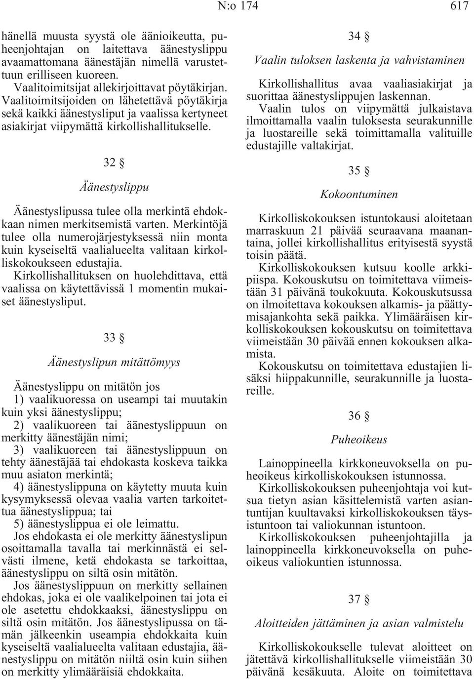 32 Äänestyslippu Äänestyslipussa tulee olla merkintä ehdokkaan nimen merkitsemistä varten.