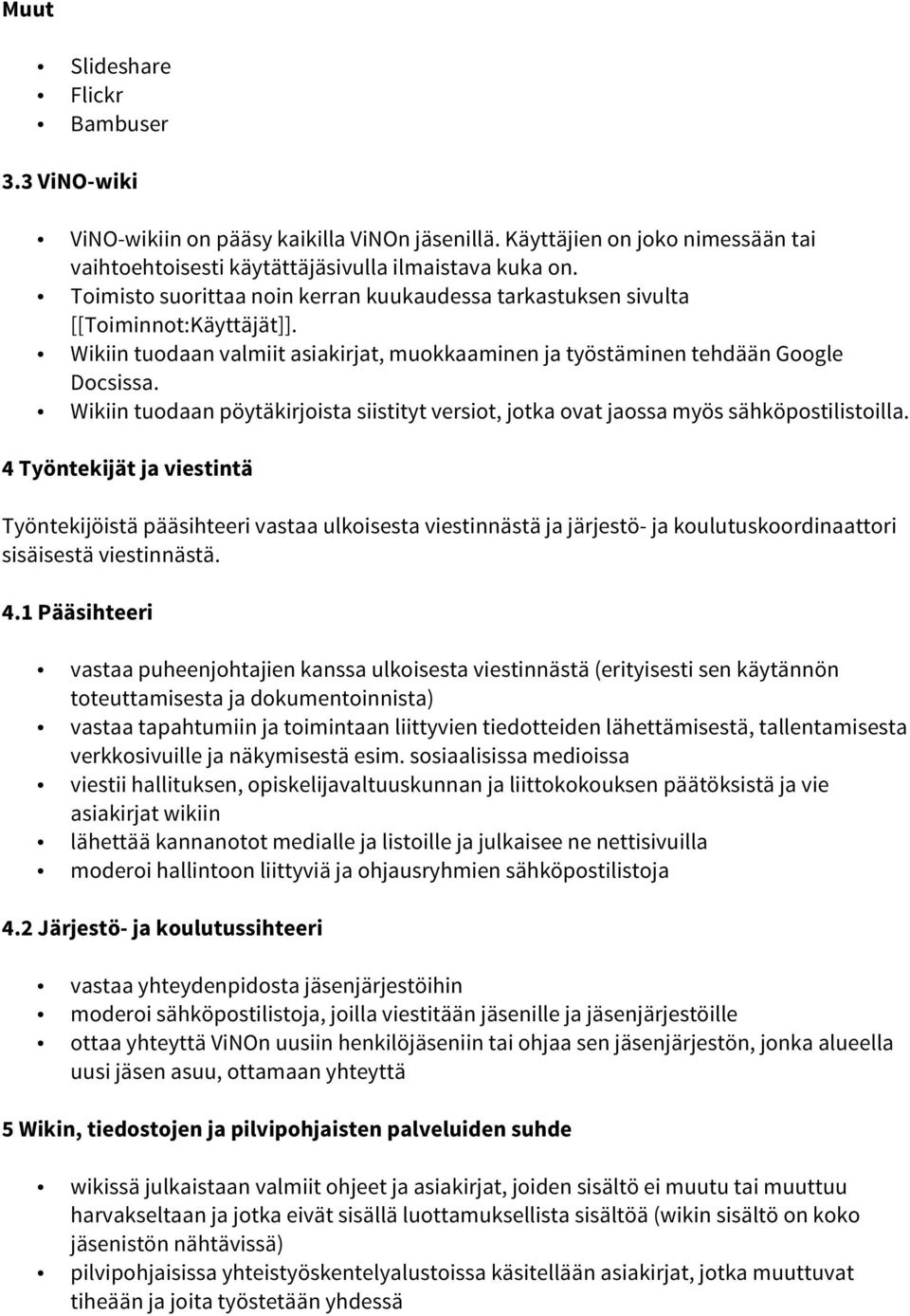 Wikiin tuodaan pöytäkirjoista siistityt versiot, jotka ovat jaossa myös sähköpostilistoilla.