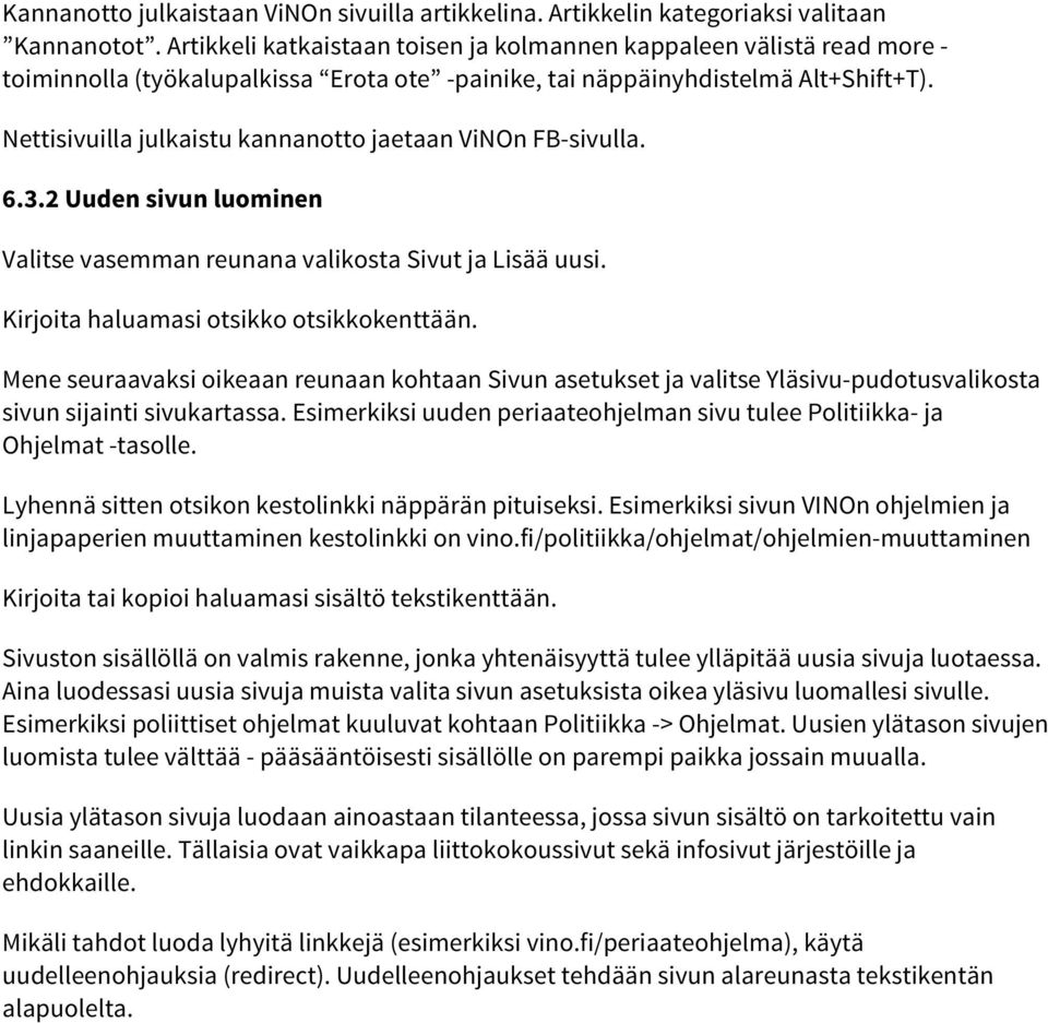 Nettisivuilla julkaistu kannanotto jaetaan ViNOn FB-sivulla. 6.3.2 Uuden sivun luominen Valitse vasemman reunana valikosta Sivut ja Lisää uusi. Kirjoita haluamasi otsikko otsikkokenttään.