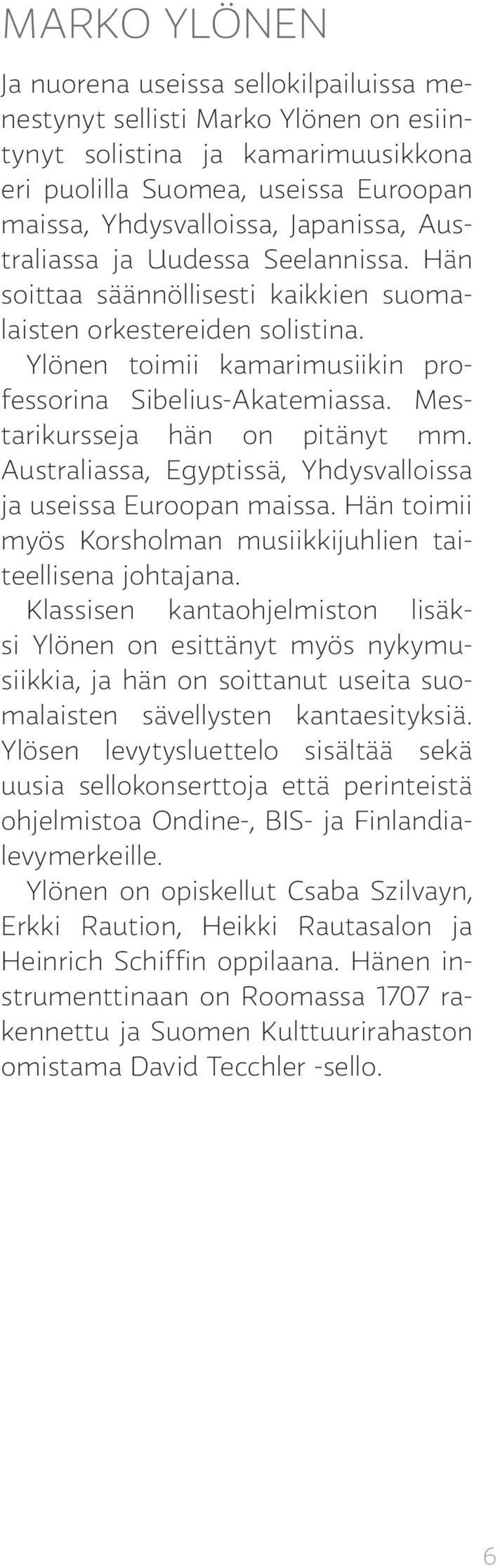 Mestari kursseja hän on pitänyt mm. Australiassa, Egyptissä, Yhdysvalloissa ja useissa Euroopan maissa. Hän toimii myös Korsholman musiikkijuhlien taiteellisena johtajana.