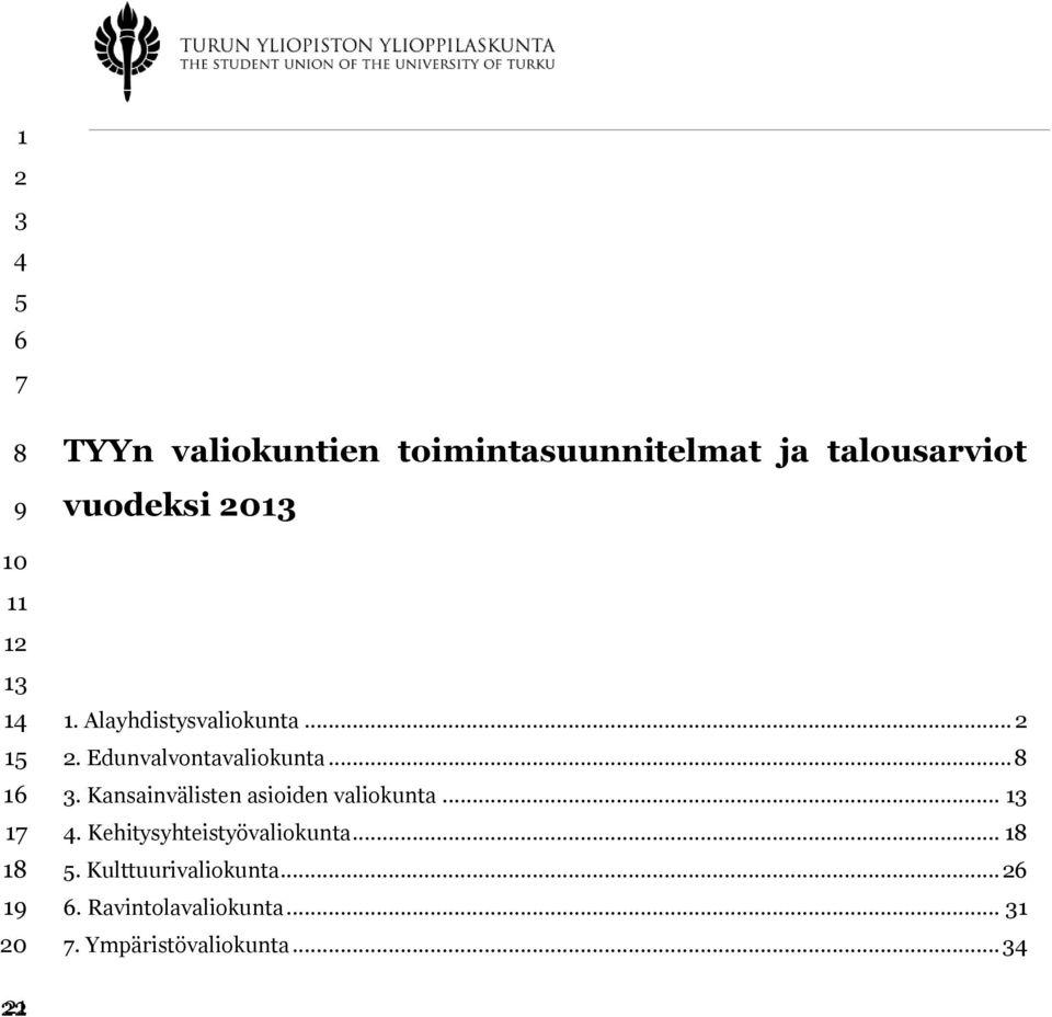 Edunvalvontavaliokunta... 8 3. Kansainvälisten asioiden valiokunta... 13 4.