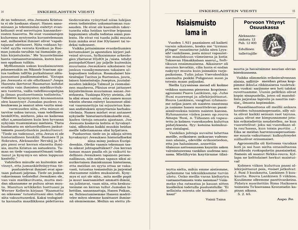 Ne ovat vuosisatojen kuluesssa syntyneita kuvastelemaan sad millaiseksi ihmiset olivat 'vapahtajansa' olettaneet.