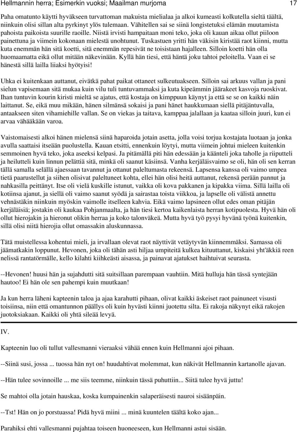 Niistä irvisti hampaitaan moni teko, joka oli kauan aikaa ollut piiloon painettuna ja viimein kokonaan mielestä unohtunut.