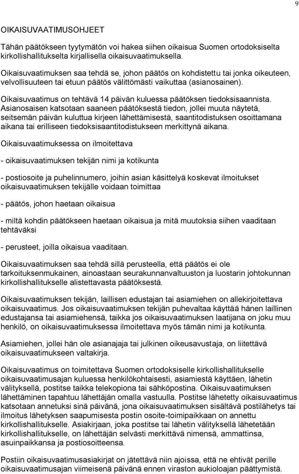 Oikaisuvaatimus on tehtävä 14 päivän kuluessa päätöksen tiedoksisaannista.