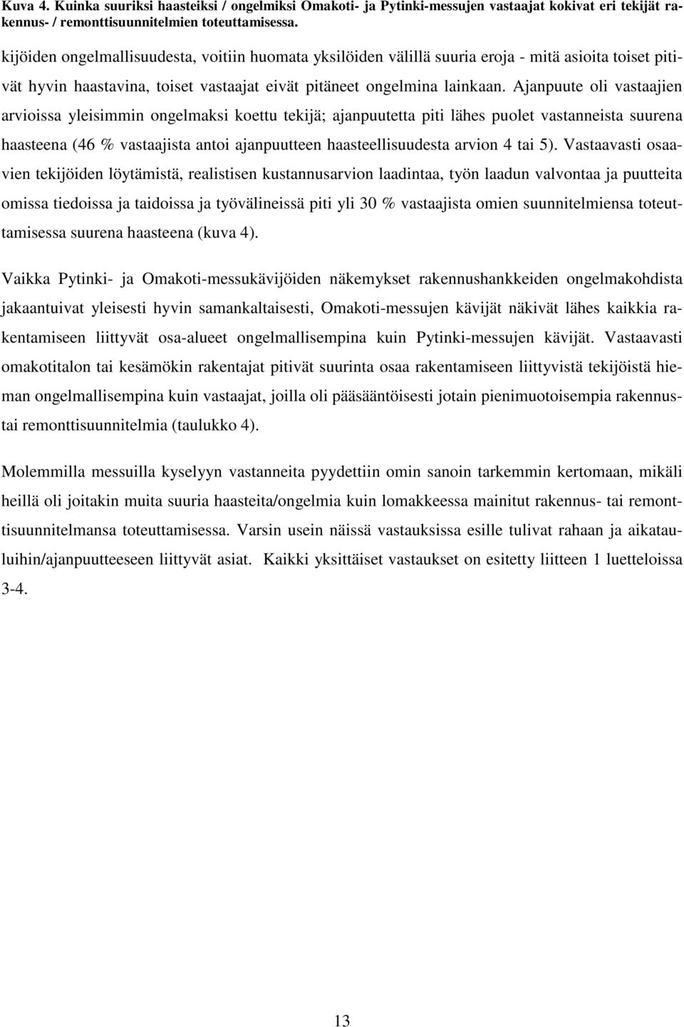 Ajanpuute oli vastaajien arvioissa yleisimmin ongelmaksi koettu tekijä; ajanpuutetta piti lähes puolet vastanneista suurena haasteena (46 % vastaajista antoi ajanpuutteen haasteellisuudesta arvion 4